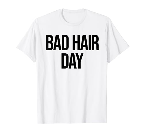BAD HAIR DAY. Tag des schlechten Haars. Haare schlecht Tag. T-Shirt